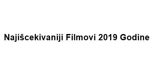 filmovi 2019 Najiščekivaniji Filmovi 2019 Godine
